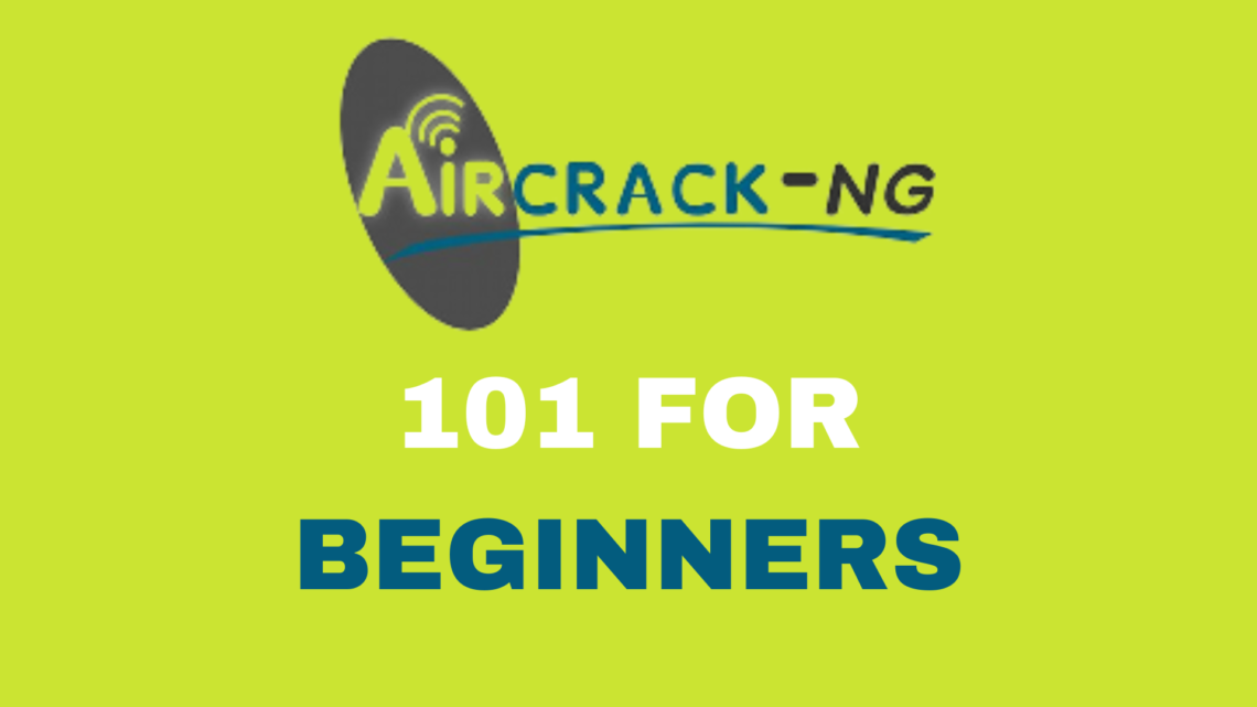 Aircrack-NG 101 : Simple Guide For beginners