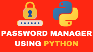 Create A Personal Password Manager Using Python